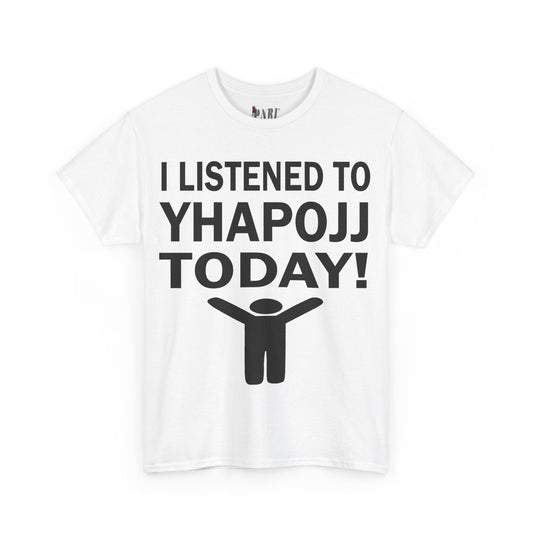 I Listened To YhapoJJ Today Tee
