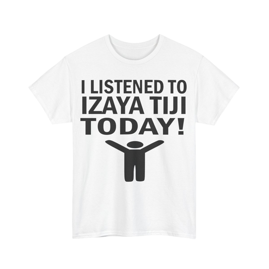 I Listened To Izaya Tiji Today Tee