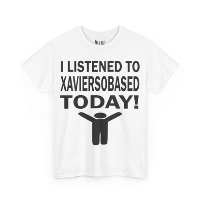 I Listened To Xaviersobased Today Tee