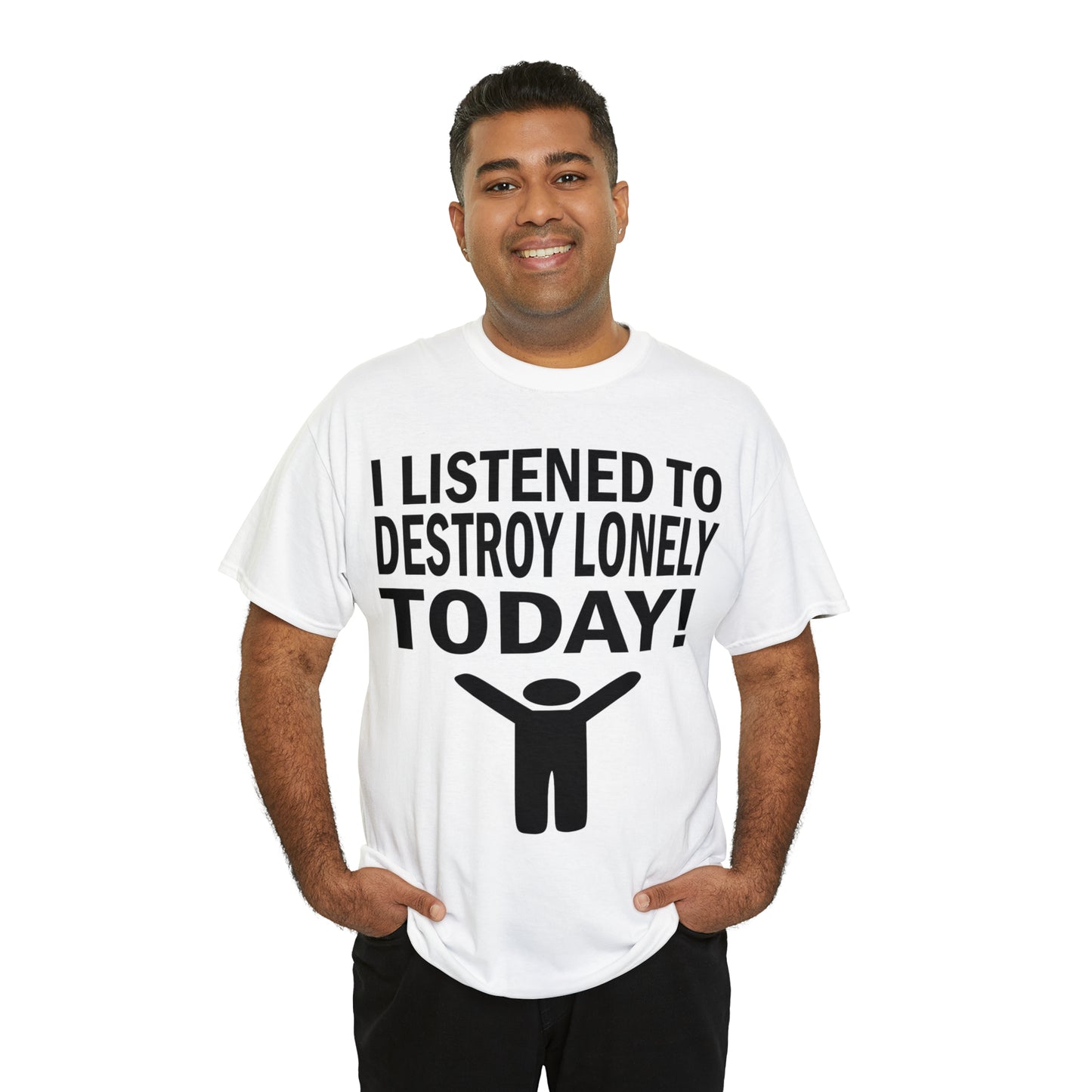 I Listened To Destroy Lonely Today Tee
