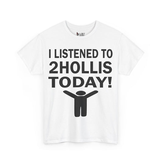 I Listened To 2Hollis Today Tee