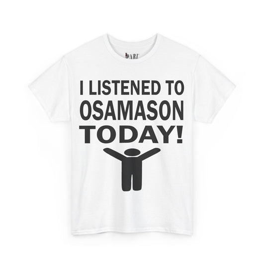 I Listened To Osamason Today Tee