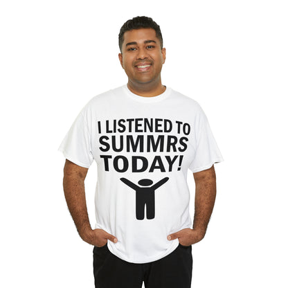 I Listened To Summrs Today Tee
