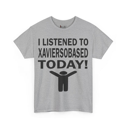 I Listened To Xaviersobased Today Tee