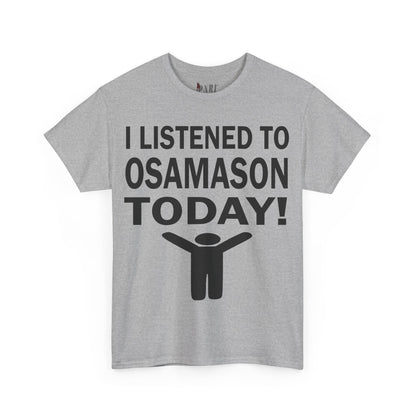 I Listened To Osamason Today Tee