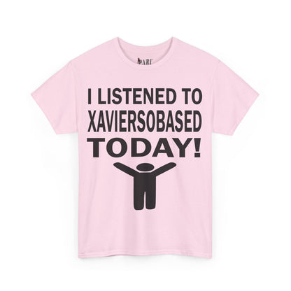 I Listened To Xaviersobased Today Tee